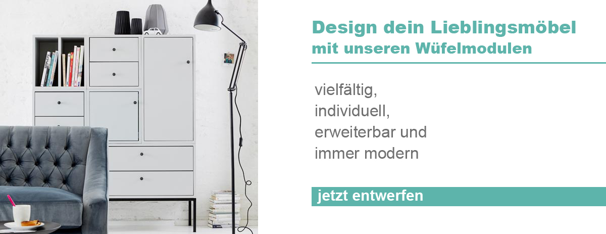  DESIGN DEIN LIEBLINGSMÖBEL MIT UNSEREN WÜRFELMODULEN + SPARE JETZT 20%! 